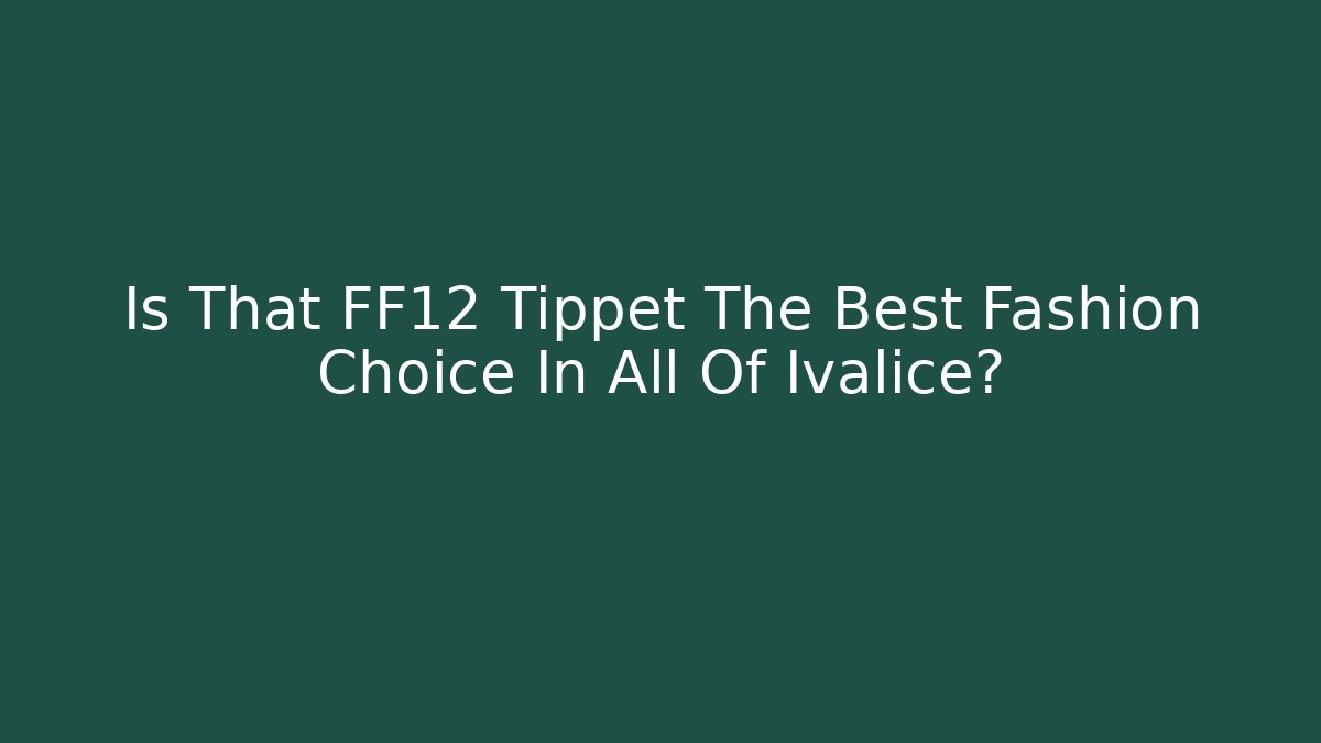 Is That FF12 Tippet The Best Fashion Choice In All Of Ivalice?