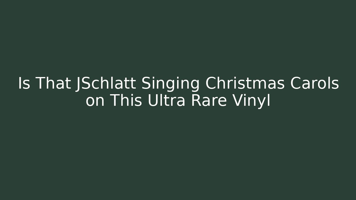Is That JSchlatt Singing Christmas Carols on This Ultra Rare Vinyl