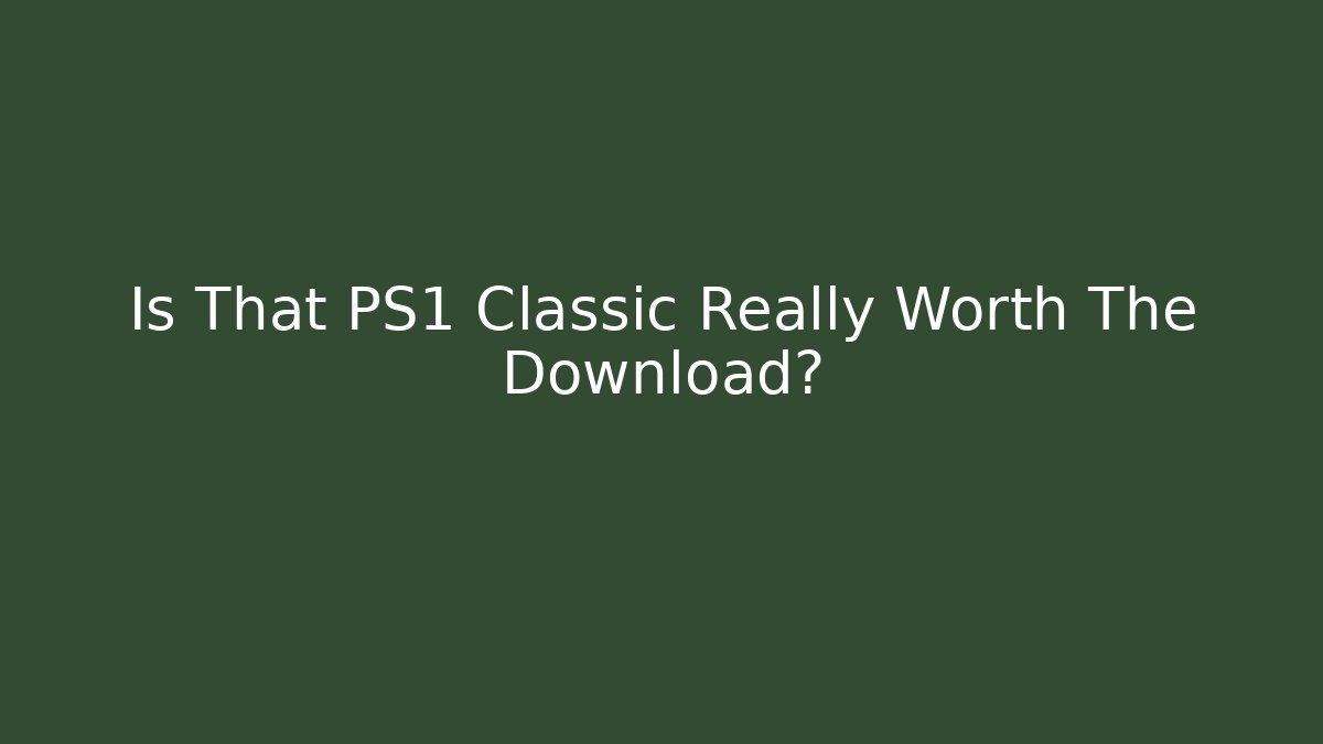 Is That PS1 Classic Really Worth The Download?