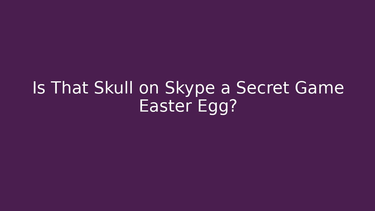 Is That Skull on Skype a Secret Game Easter Egg?