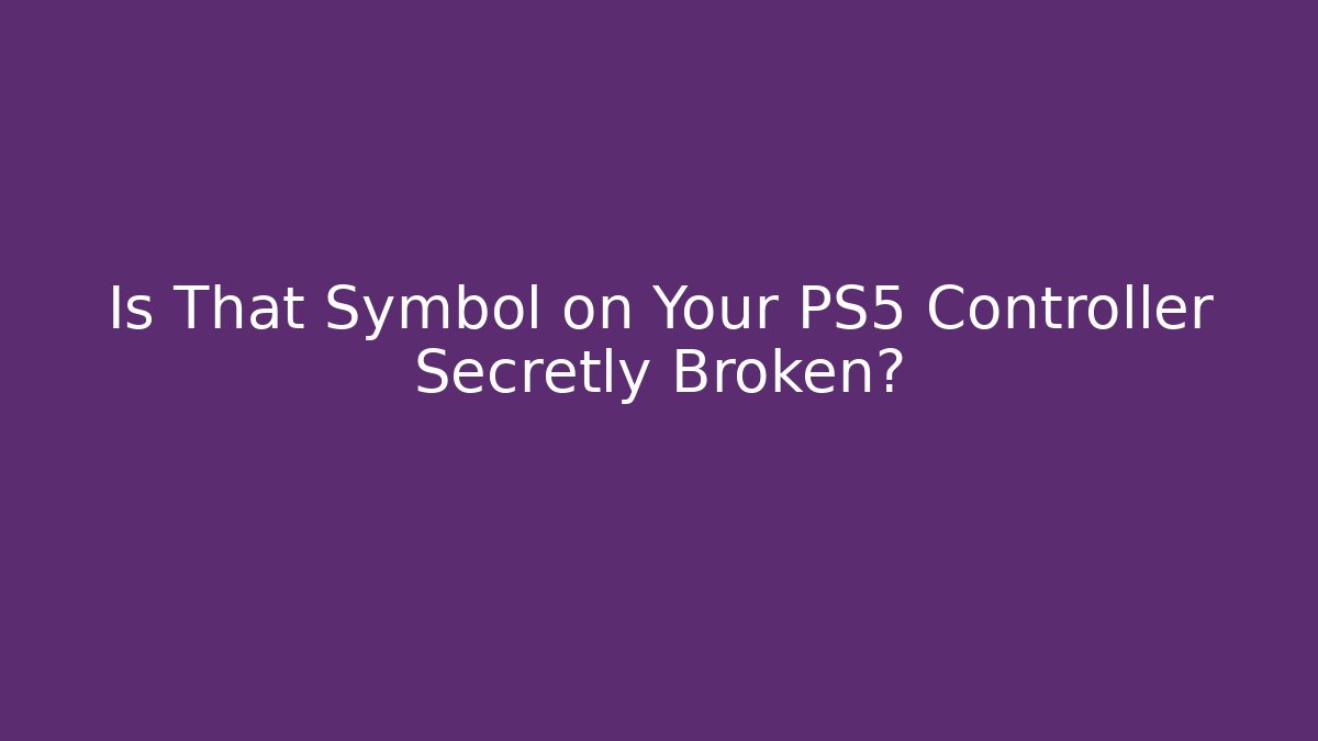 Is That Symbol on Your PS5 Controller Secretly Broken?