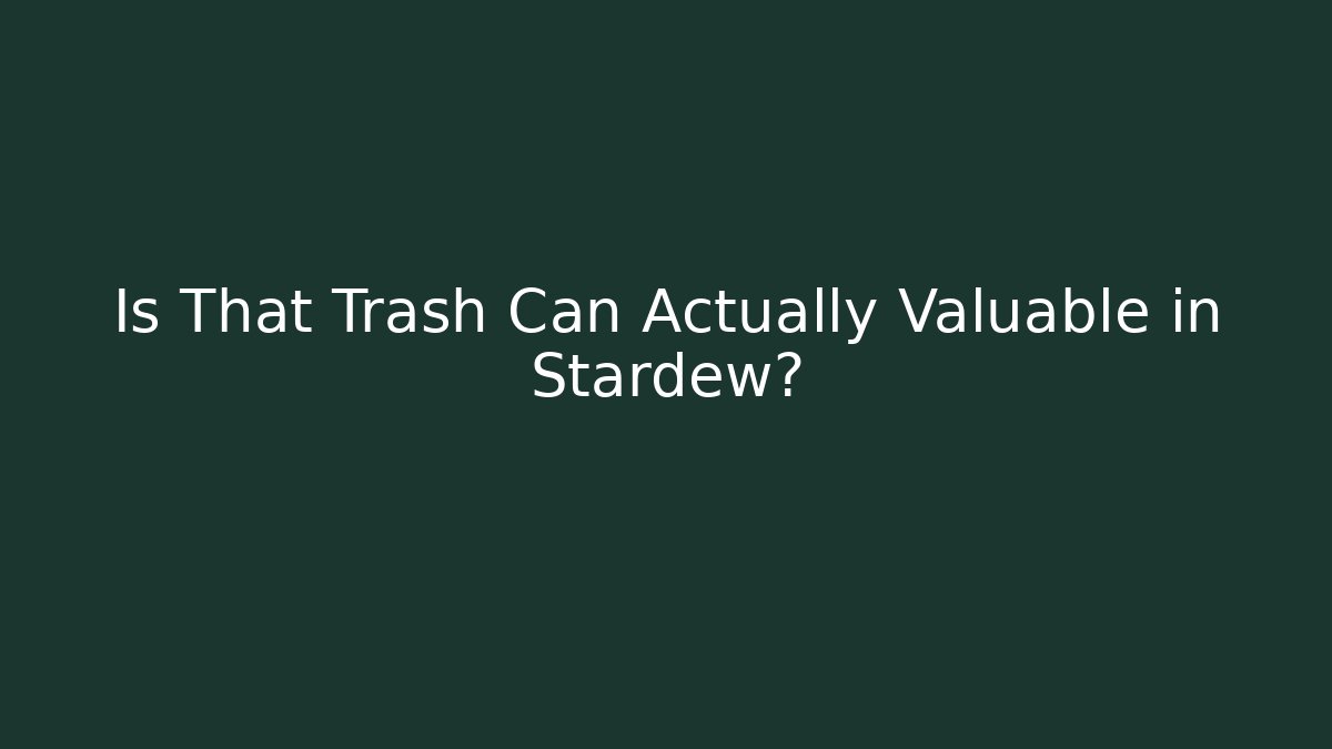 Is That Trash Can Actually Valuable in Stardew? - Vintage E-Juice