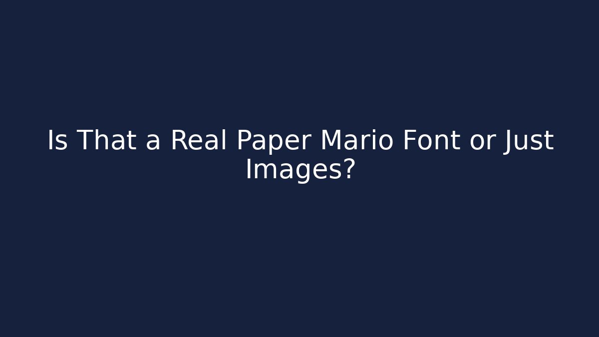 Is That a Real Paper Mario Font or Just Images?