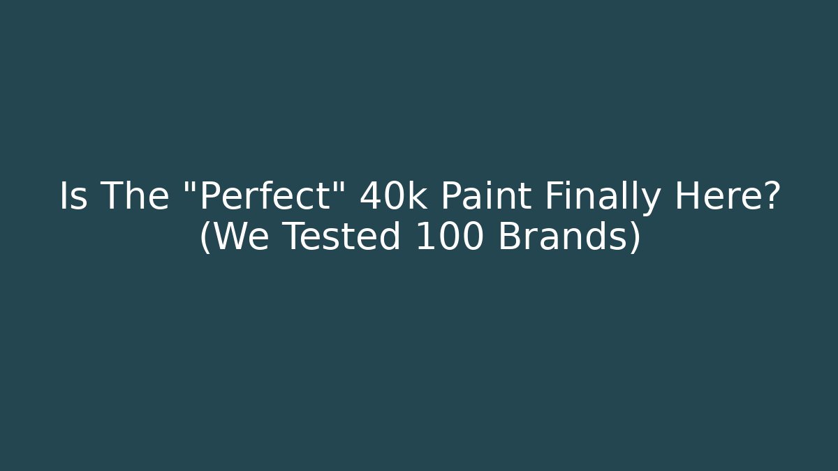 Is The "Perfect" 40k Paint Finally Here? (We Tested 100+ Brands)
