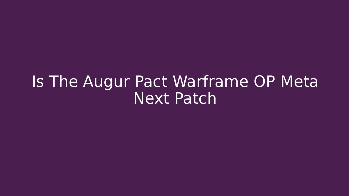 Is The Augur Pact Warframe OP Meta Next Patch - Vintage E-Juice