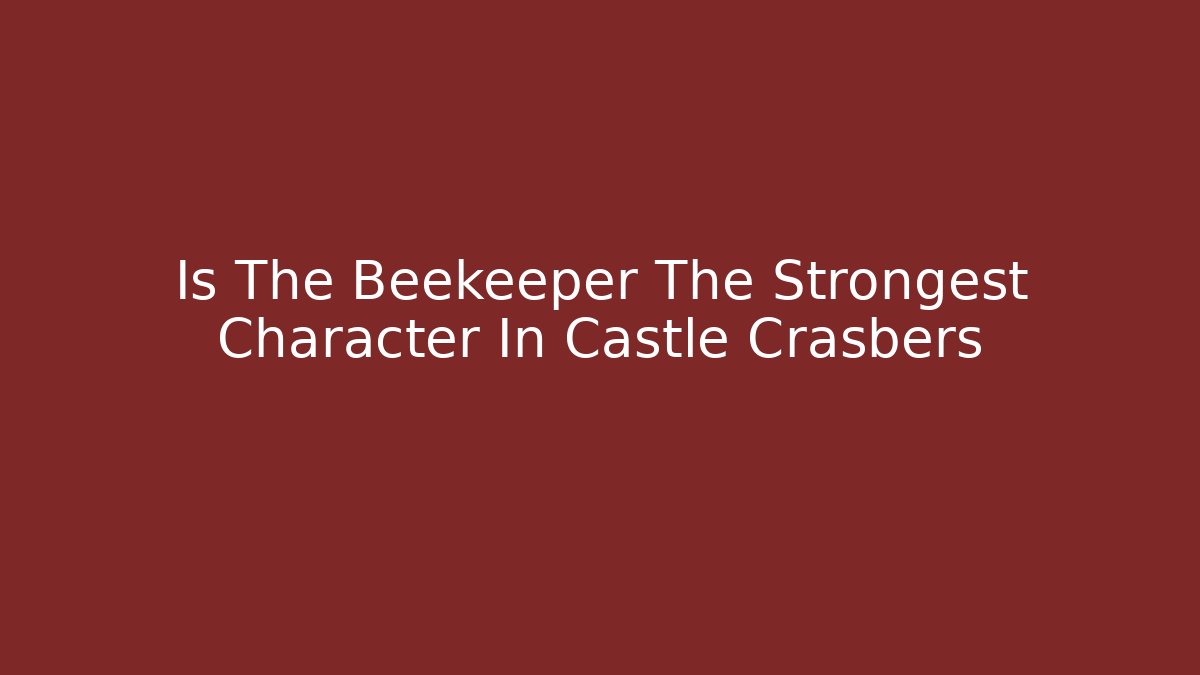 Is The Beekeeper The Strongest Character In Castle Crasbers