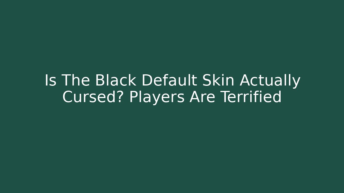 Is The Black Default Skin Actually Cursed? Players Are Terrified