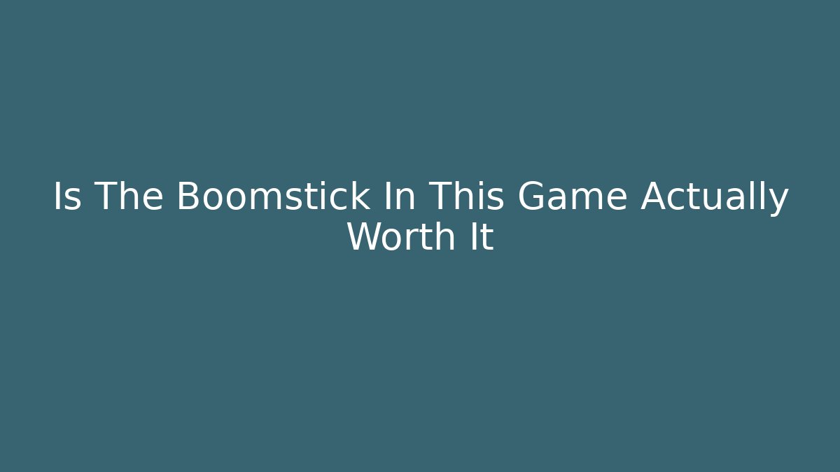 Is The Boomstick In This Game Actually Worth It