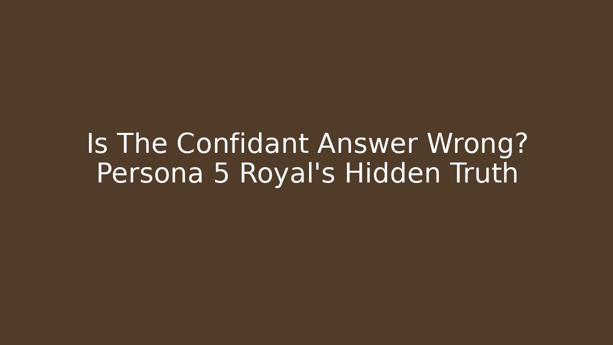 Is The Confidant Answer Wrong? Persona 5 Royal's Hidden Truth - Vintage E-Juice