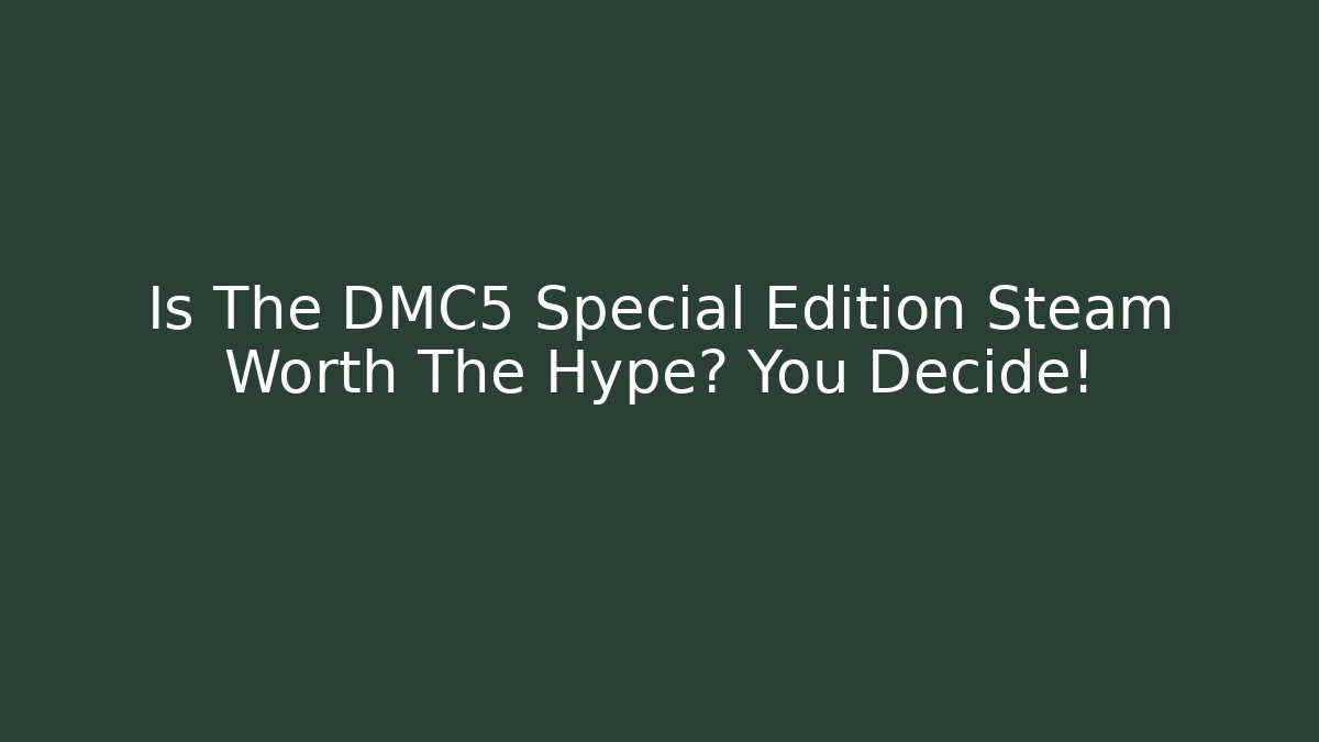 Is The DMC5 Special Edition Steam Worth The Hype? You Decide! - Vintage E-Juice