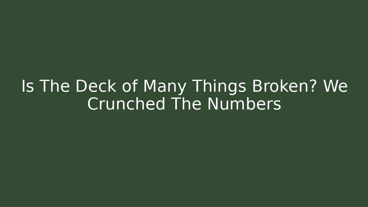 Is The Deck of Many Things Broken? We Crunched The Numbers