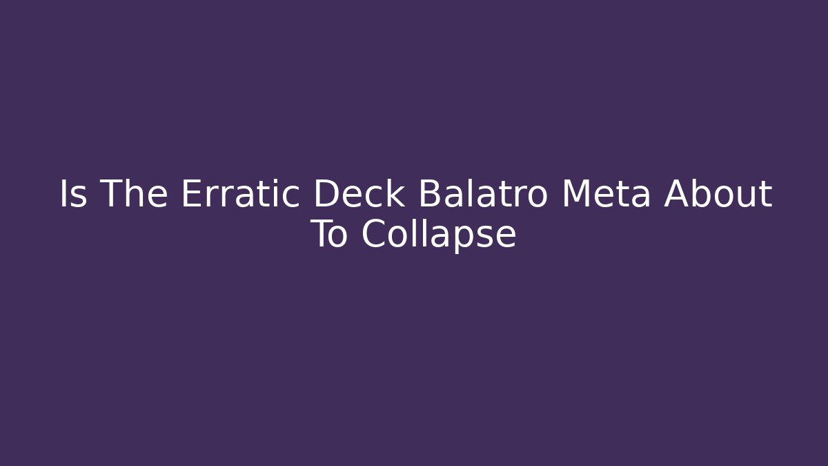 Is The Erratic Deck Balatro Meta About To Collapse