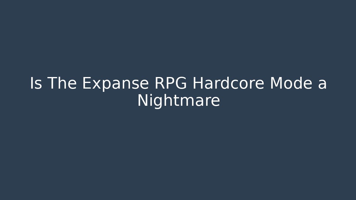 Is The Expanse RPG Hardcore Mode a Nightmare