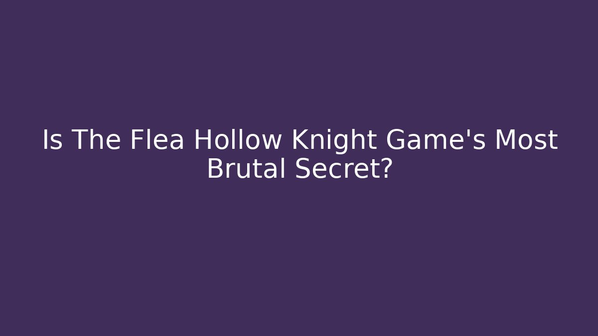 Is The Flea Hollow Knight Game's Most Brutal Secret?
