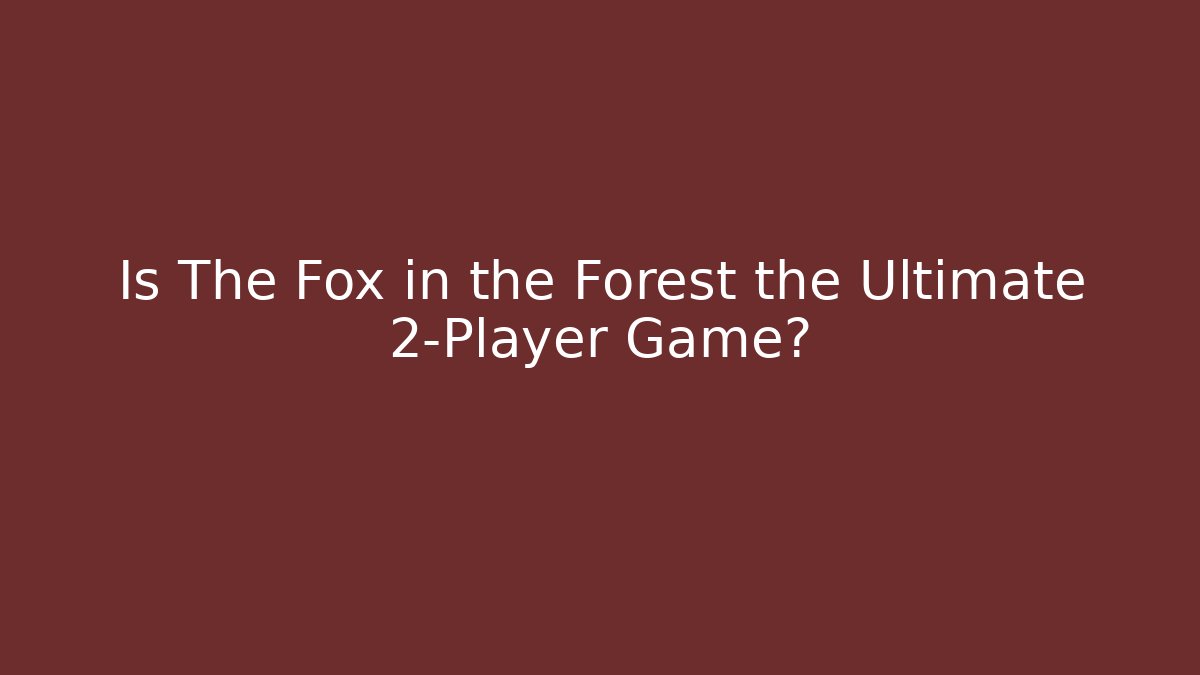 Is The Fox in the Forest the Ultimate 2-Player Game?