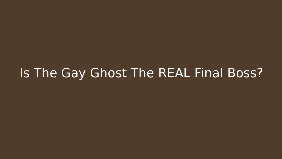 Is The Gay Ghost The REAL Final Boss? - Vintage E-Juice
