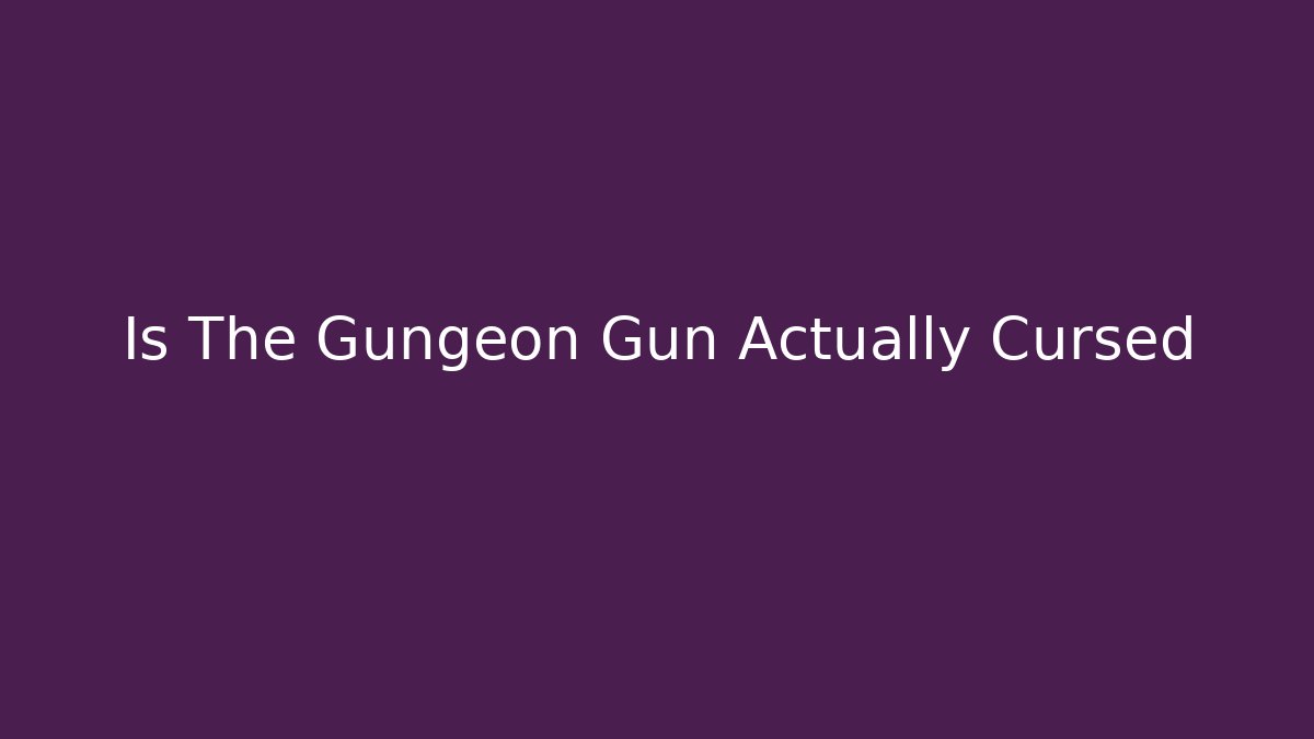 Is The Gungeon Gun Actually Cursed - Vintage E-Juice