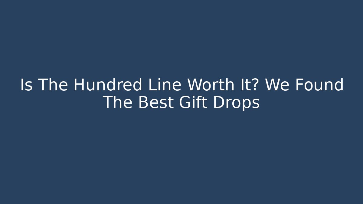 Is The Hundred Line Worth It? We Found The Best Gift Drops