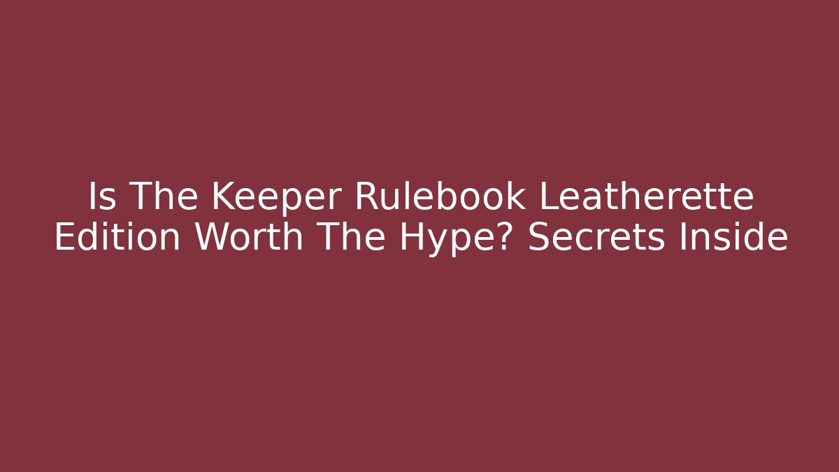 Is The Keeper Rulebook Leatherette Edition Worth The Hype? Secrets Inside