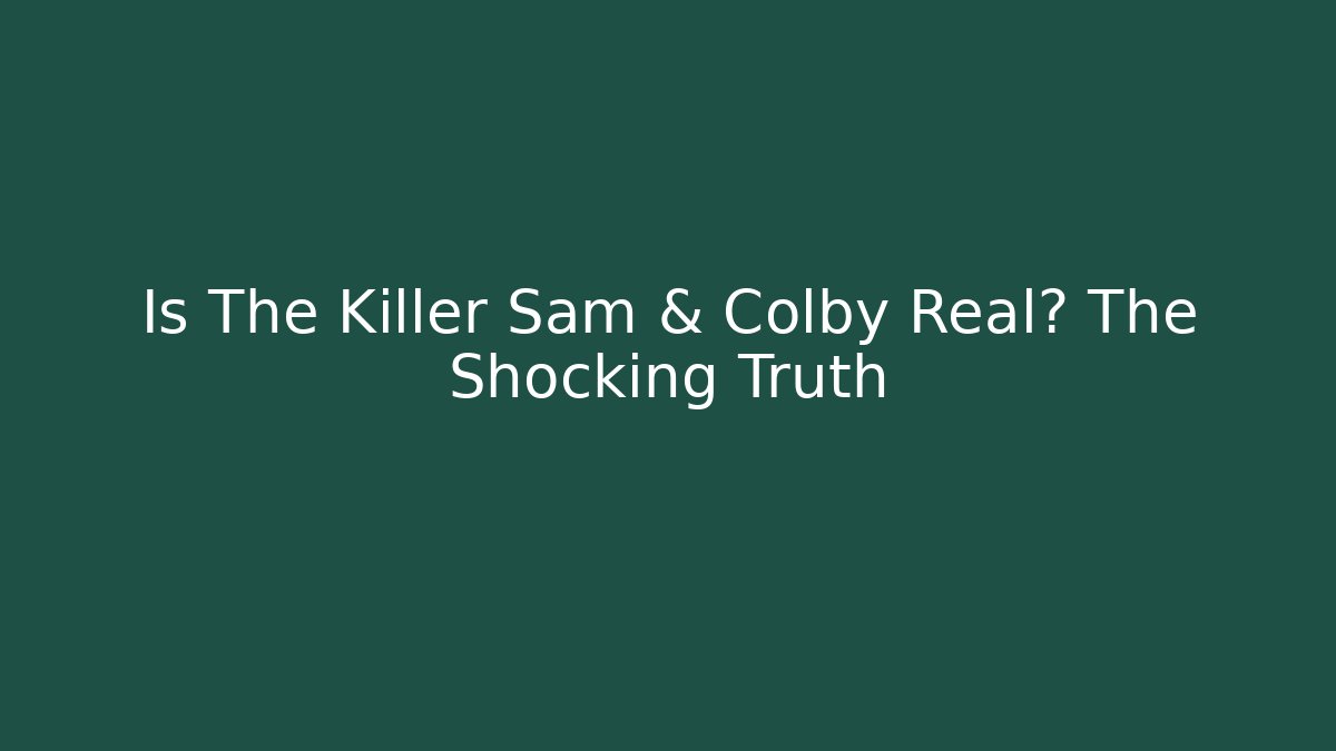 Is The Killer Sam & Colby Real? The Shocking Truth