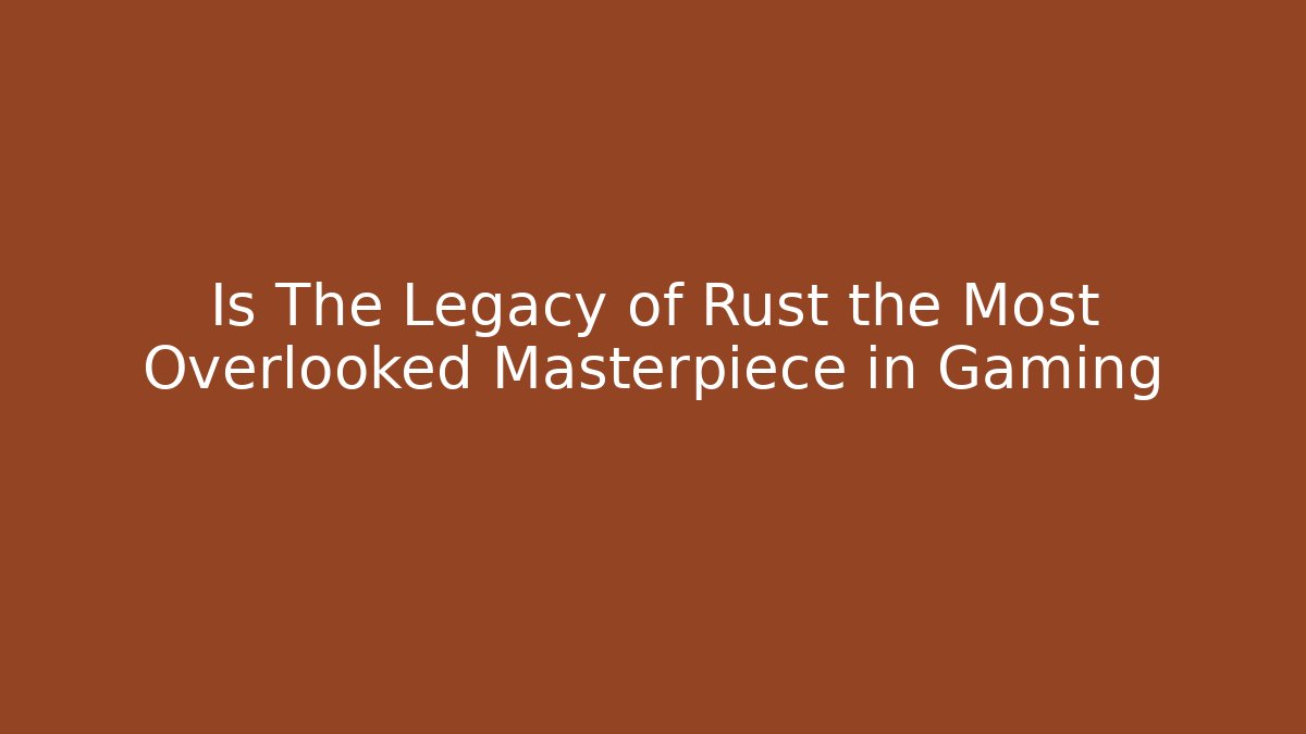 Is The Legacy of Rust the Most Overlooked Masterpiece in Gaming