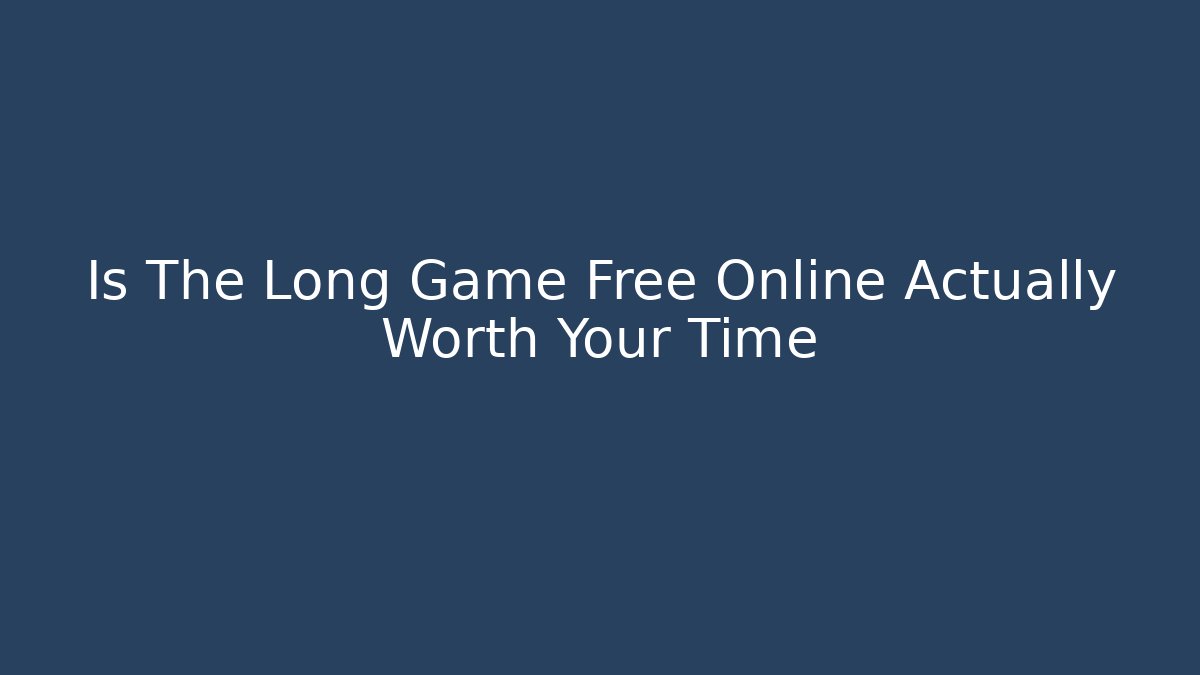 Is The Long Game Free Online Actually Worth Your Time - Vintage E-Juice