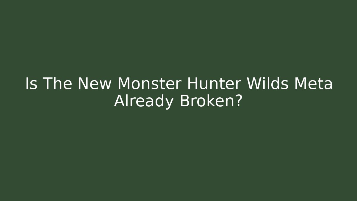 Is The New Monster Hunter Wilds Meta Already Broken?