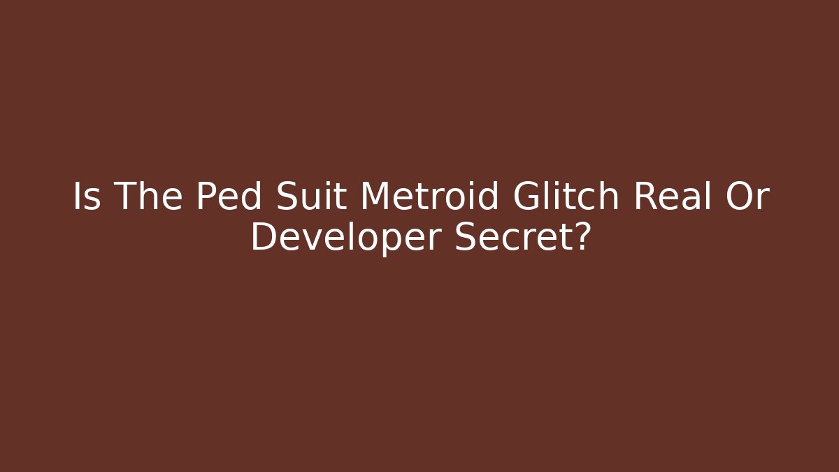 Is The Ped Suit Metroid Glitch Real Or Developer Secret?