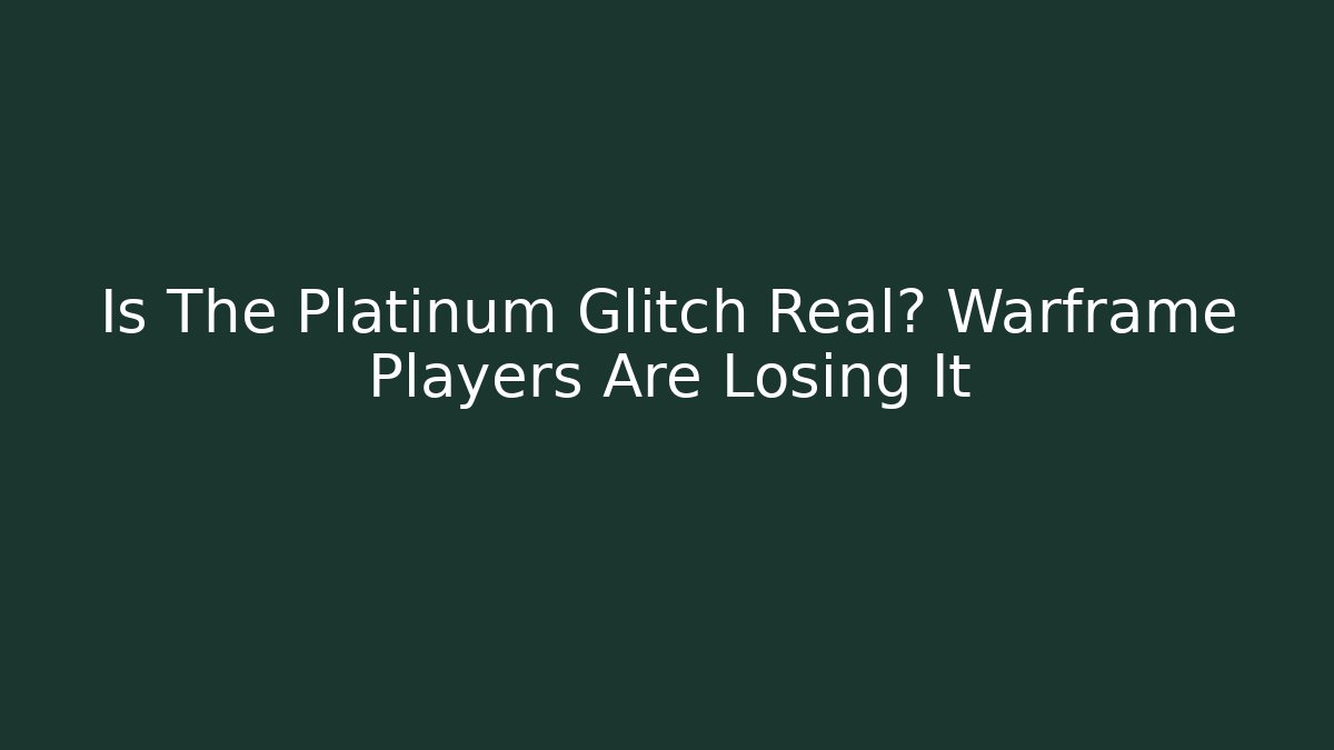 Is The Platinum Glitch Real? Warframe Players Are Losing It