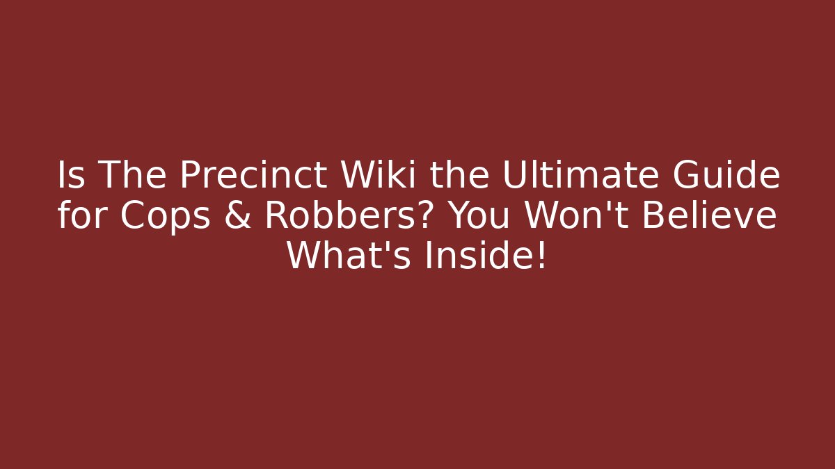 Is The Precinct Wiki the Ultimate Guide for Cops & Robbers? You Won't Believe What's Inside!