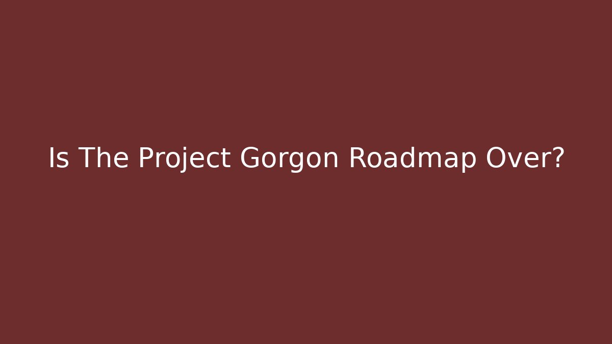 Is The Project Gorgon Roadmap Over? - Vintage E-Juice