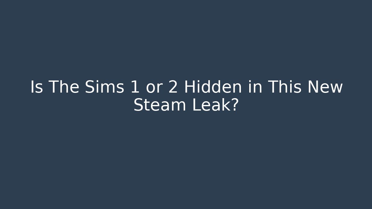 Is The Sims 1 or 2 Hidden in This New Steam Leak?