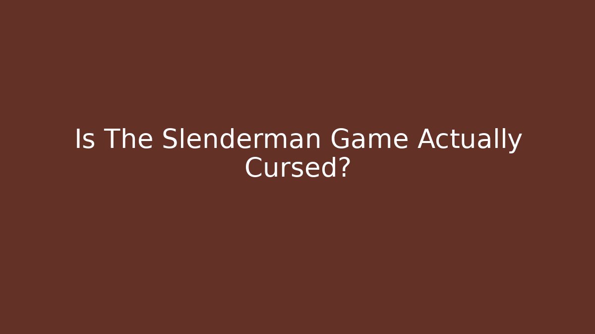 Is The Slenderman Game Actually Cursed?
