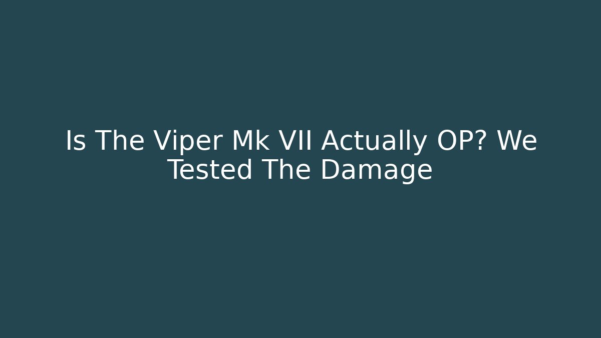 Is The Viper Mk VII Actually OP? We Tested The Damage