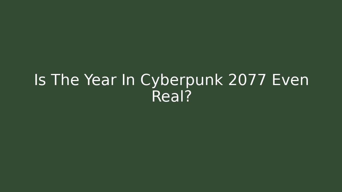 Is The Year In Cyberpunk 2077 Even Real?