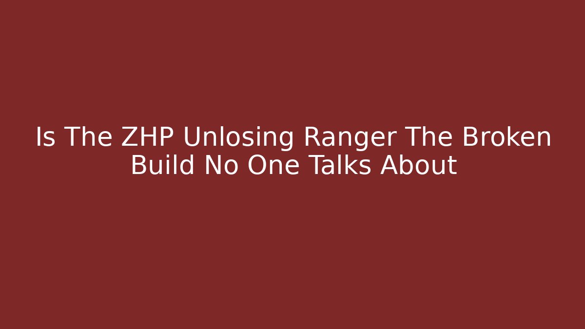 Is The ZHP Unlosing Ranger The Broken Build No One Talks About