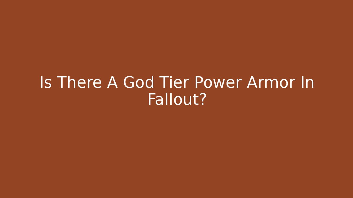 Is There A God Tier Power Armor In Fallout?