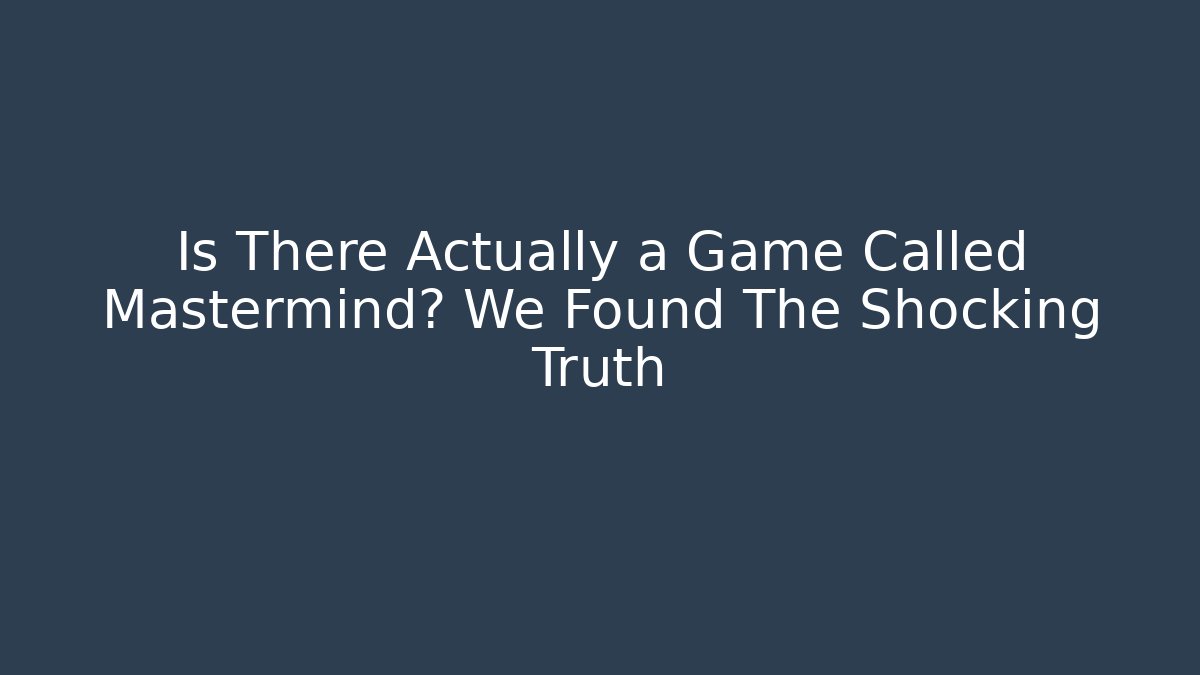 Is There Actually a Game Called Mastermind? We Found The Shocking Truth - Vintage E-Juice