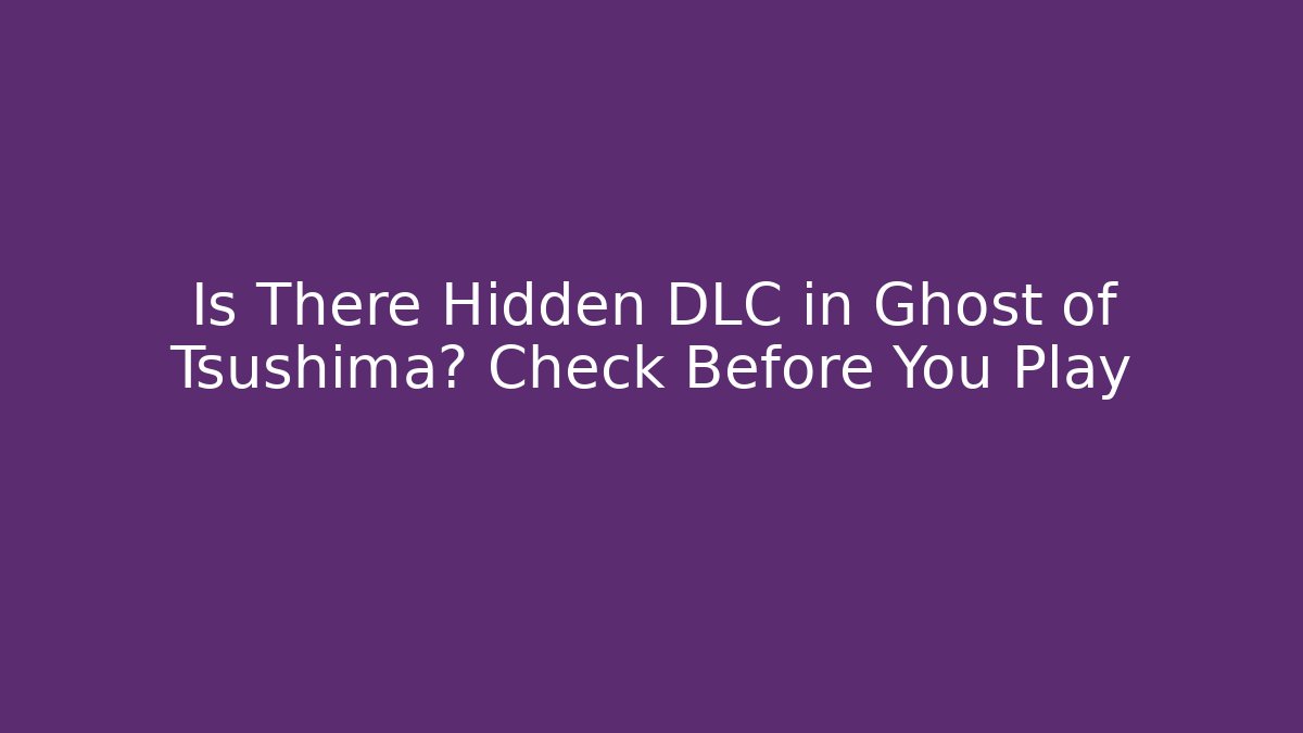 Is There Hidden DLC in Ghost of Tsushima? Check Before You Play
