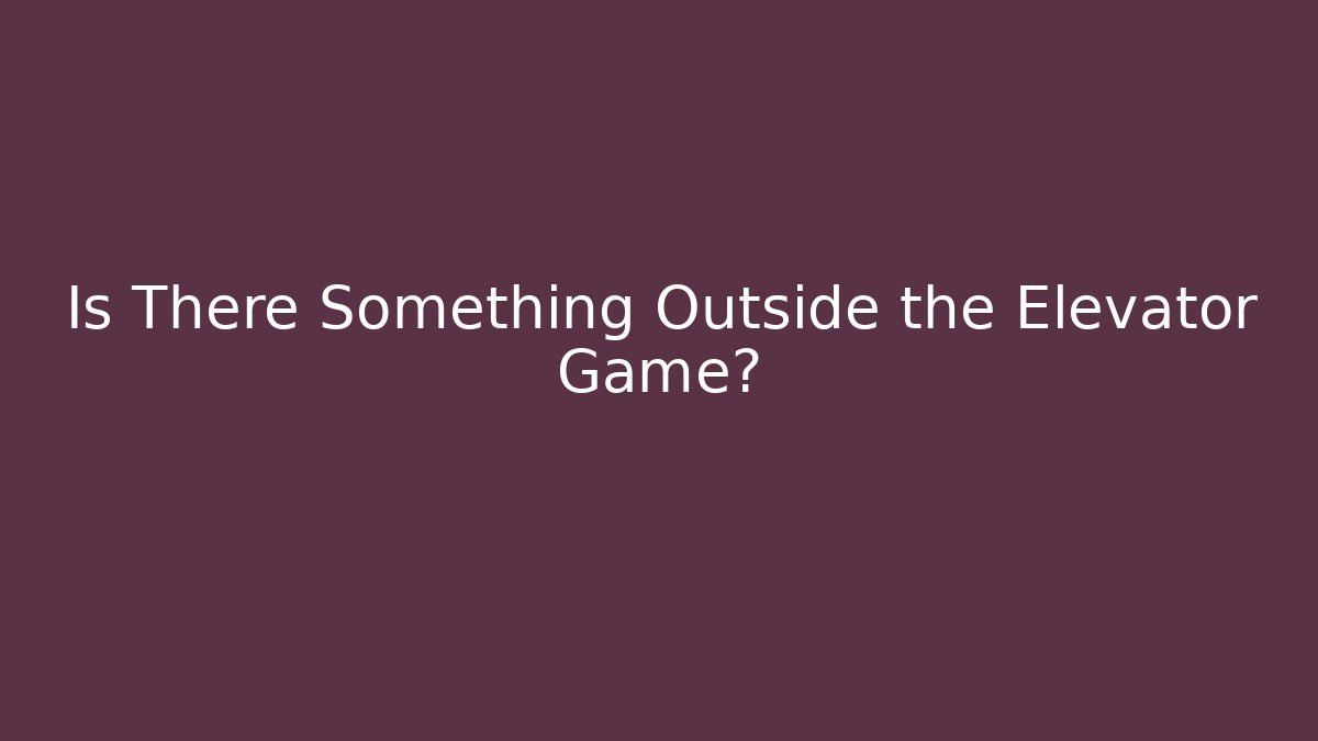 Is There Something Outside the Elevator Game? - Vintage E-Juice