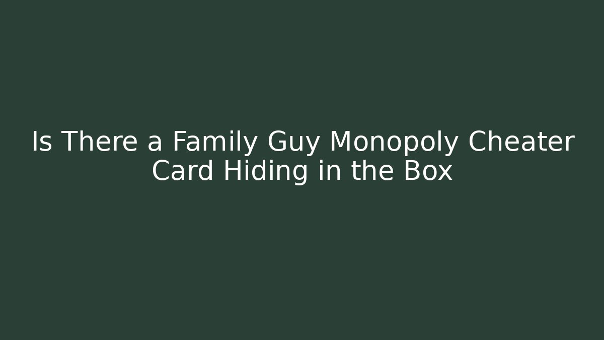 Is There a Family Guy Monopoly Cheater Card Hiding in the Box - Vintage E-Juice