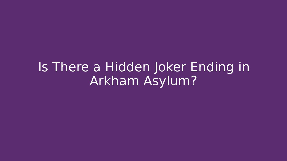 Is There a Hidden Joker Ending in Arkham Asylum?
