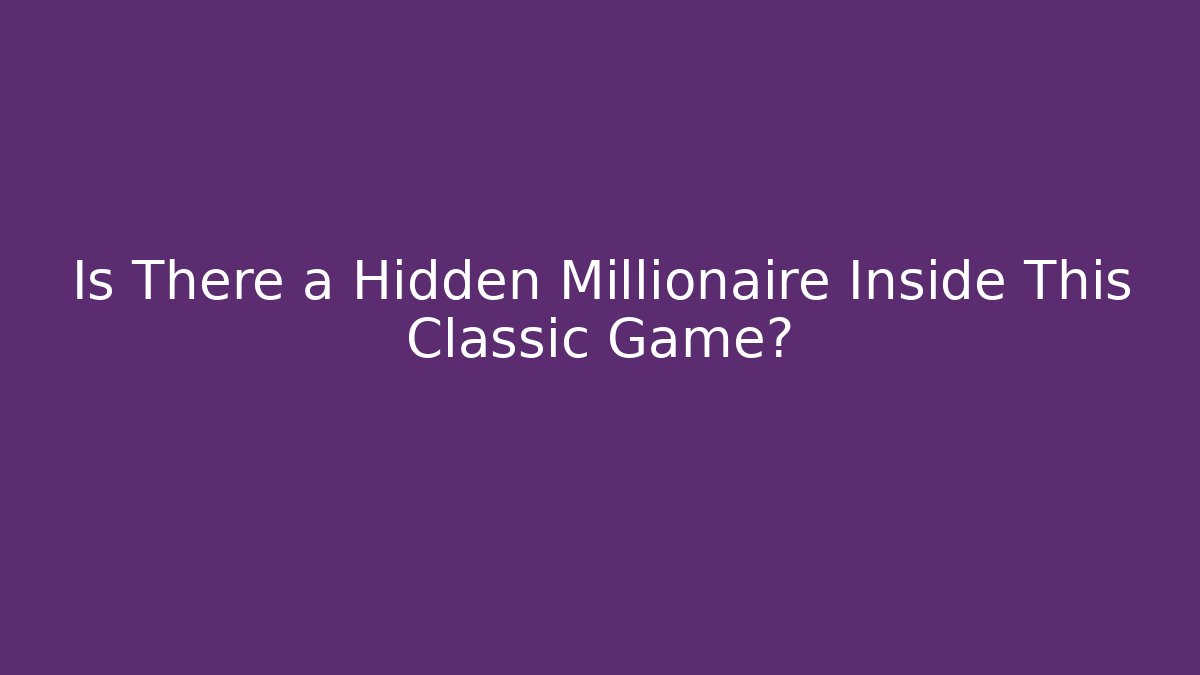 Is There a Hidden Millionaire Inside This Classic Game?