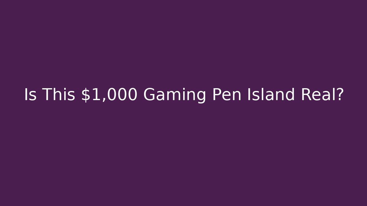 Is This $1,000 Gaming Pen Island Real?