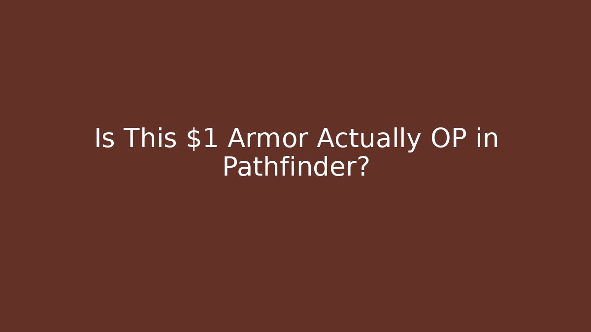 Is This $1 Armor Actually OP in Pathfinder?