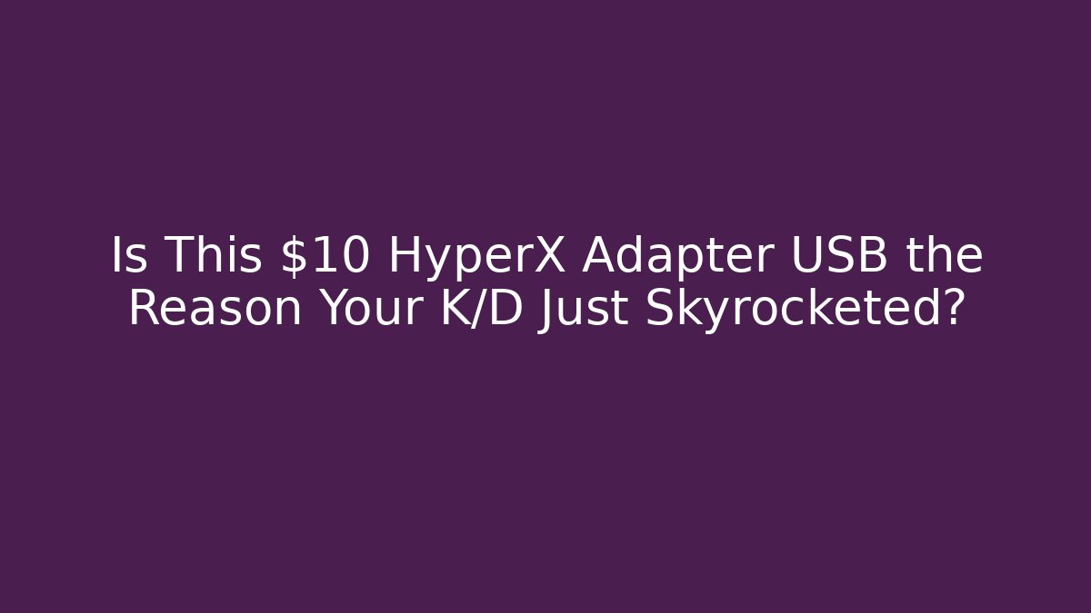 Is This $10 HyperX Adapter USB the Reason Your K/D Just Skyrocketed?