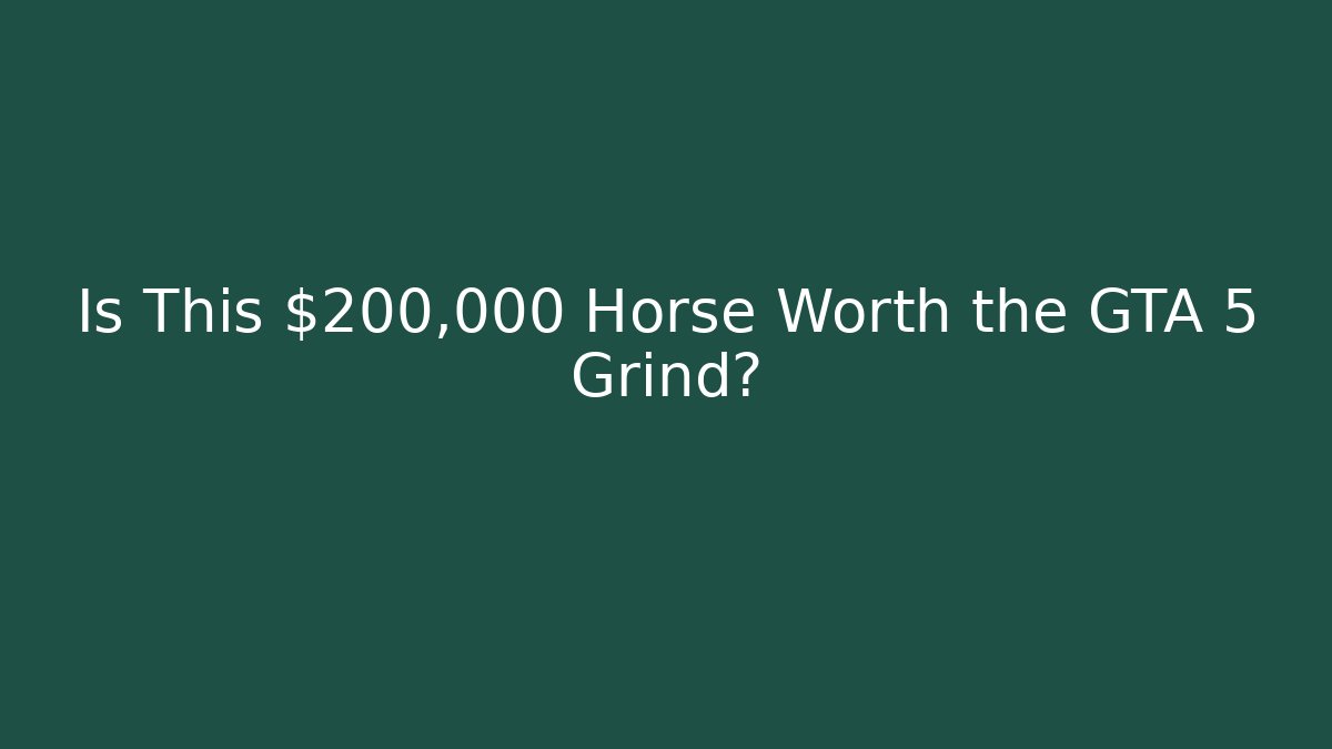 Is This $200,000 Horse Worth the GTA 5 Grind?
