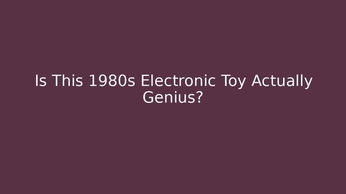 Is This 1980s Electronic Toy Actually Genius?