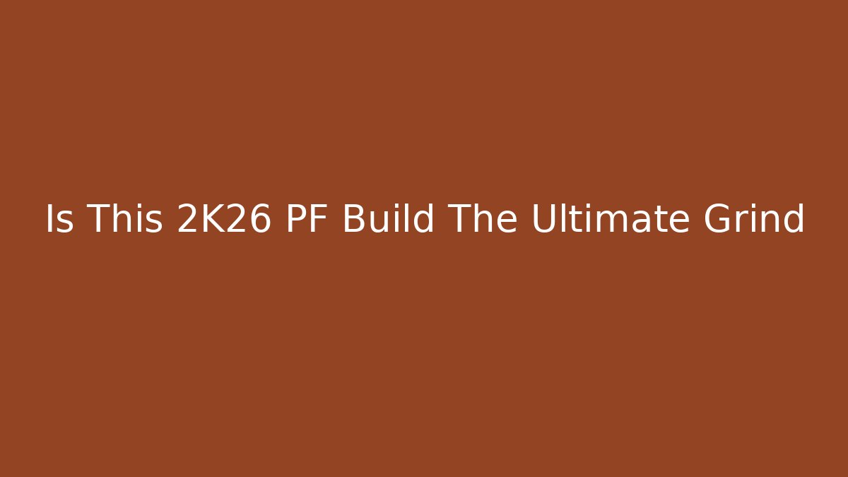 Is This 2K26 PF Build The Ultimate Grind
