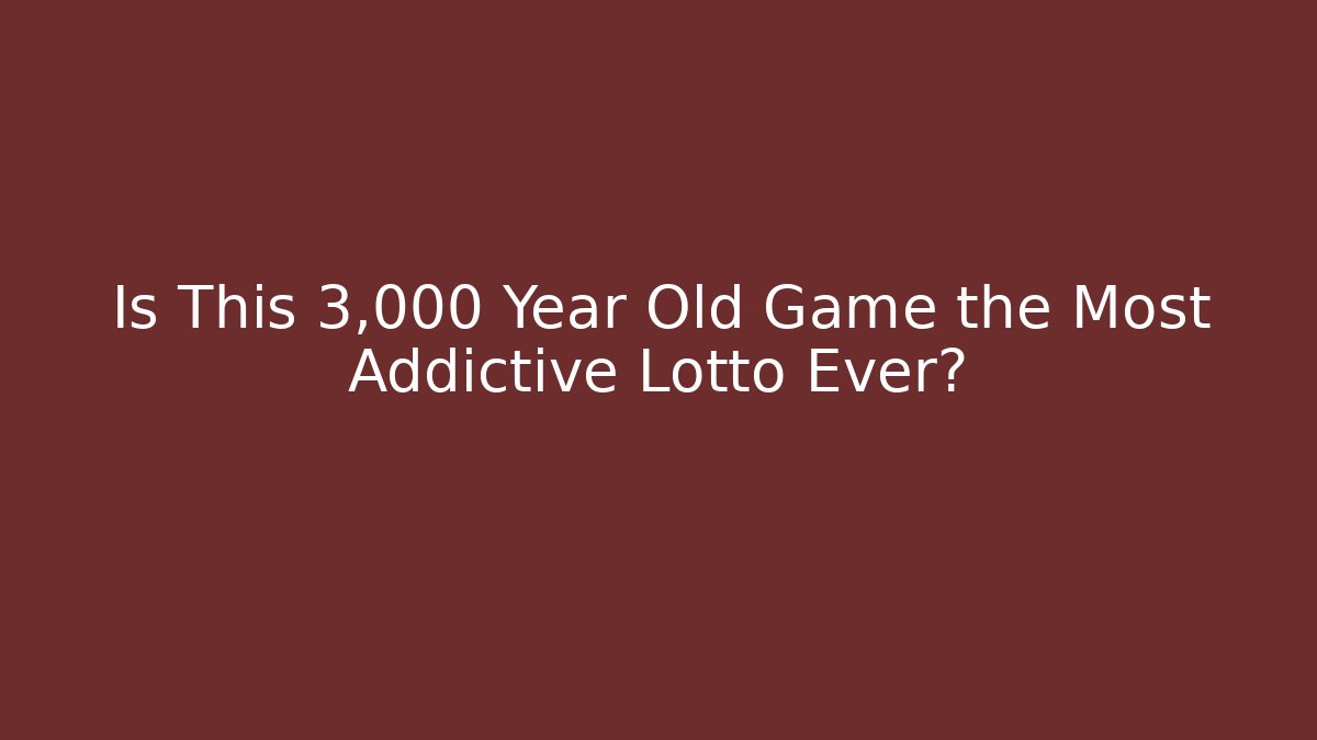 Is This 3,000 Year Old Game the Most Addictive Lotto Ever?